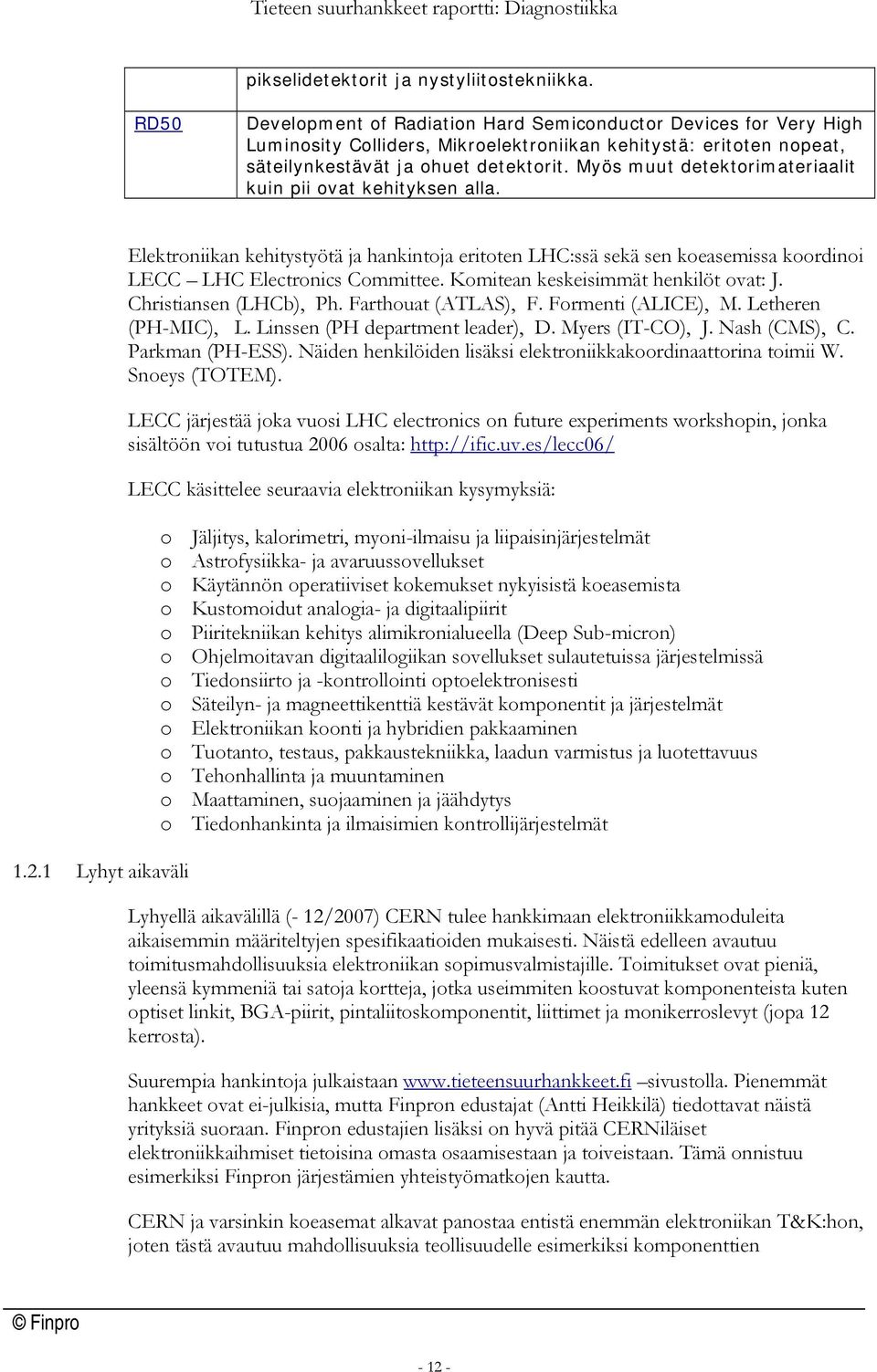 Myös muut detektorimateriaalit kuin pii ovat kehityksen alla. 1.2.