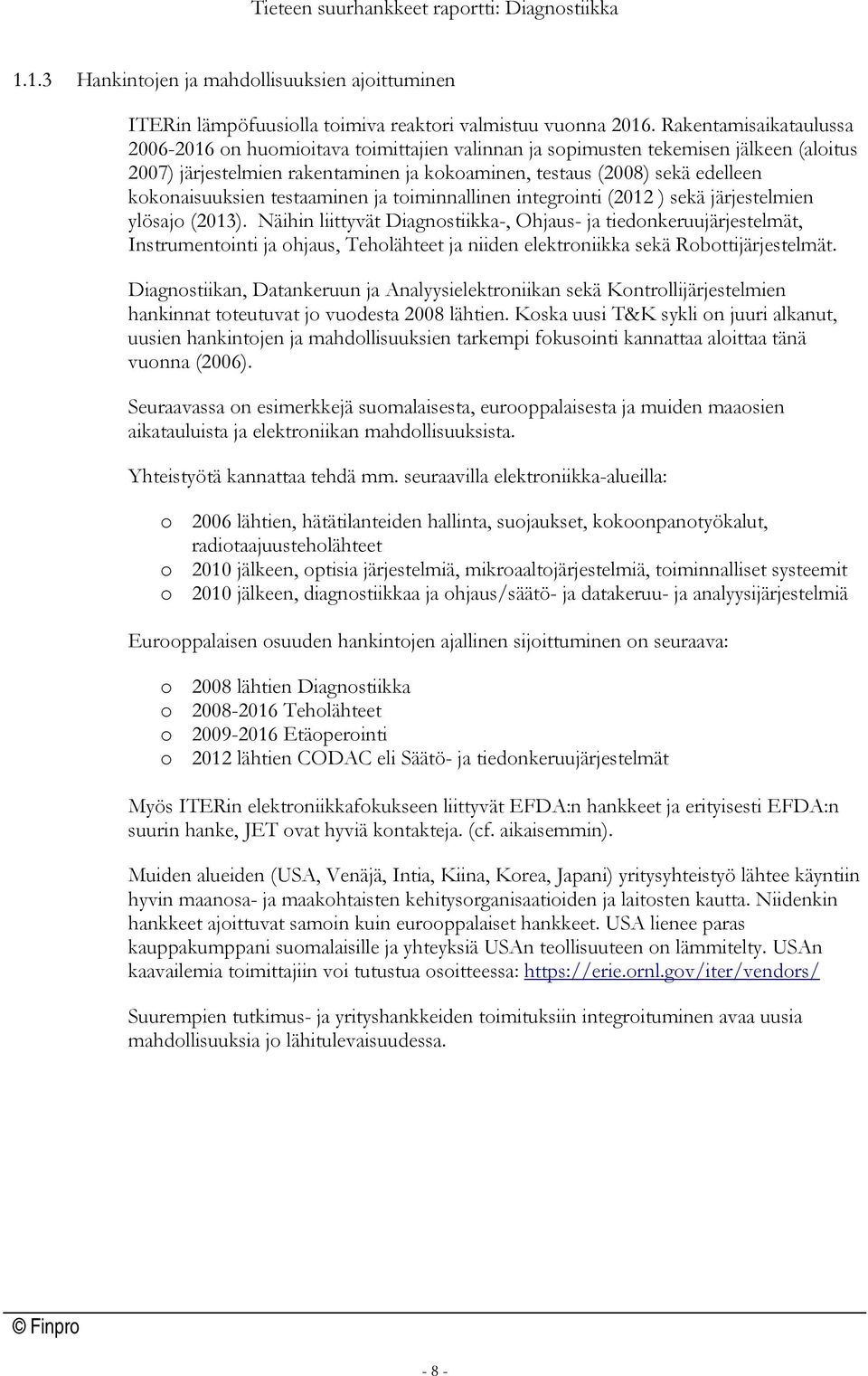 kokonaisuuksien testaaminen ja toiminnallinen integrointi (2012 ) sekä järjestelmien ylösajo (2013).
