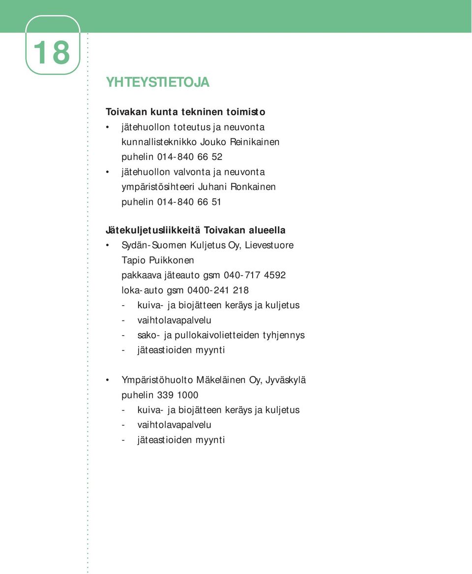 pakkaava jäteauto gsm 040-717 4592 loka-auto gsm 0400-241 218 - kuiva- ja biojätteen keräys ja kuljetus - vaihtolavapalvelu - sako- ja pullokaivolietteiden