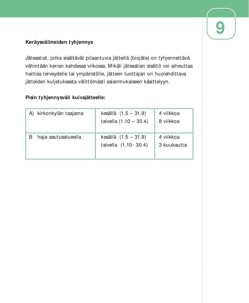 Mikäli jäteastian sisältö voi aiheuttaa haittaa terveydelle tai ympäristölle, jätteen tuottajan on huolehdittava jätteiden