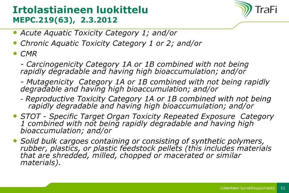2012 Acute Aquatic Toxicity Category 1; and/or Chronic Aquatic Toxicity Category 1 or 2; and/or CMR - Carcinogenicity Category 1A or 1B combined with not being rapidly degradable and having high