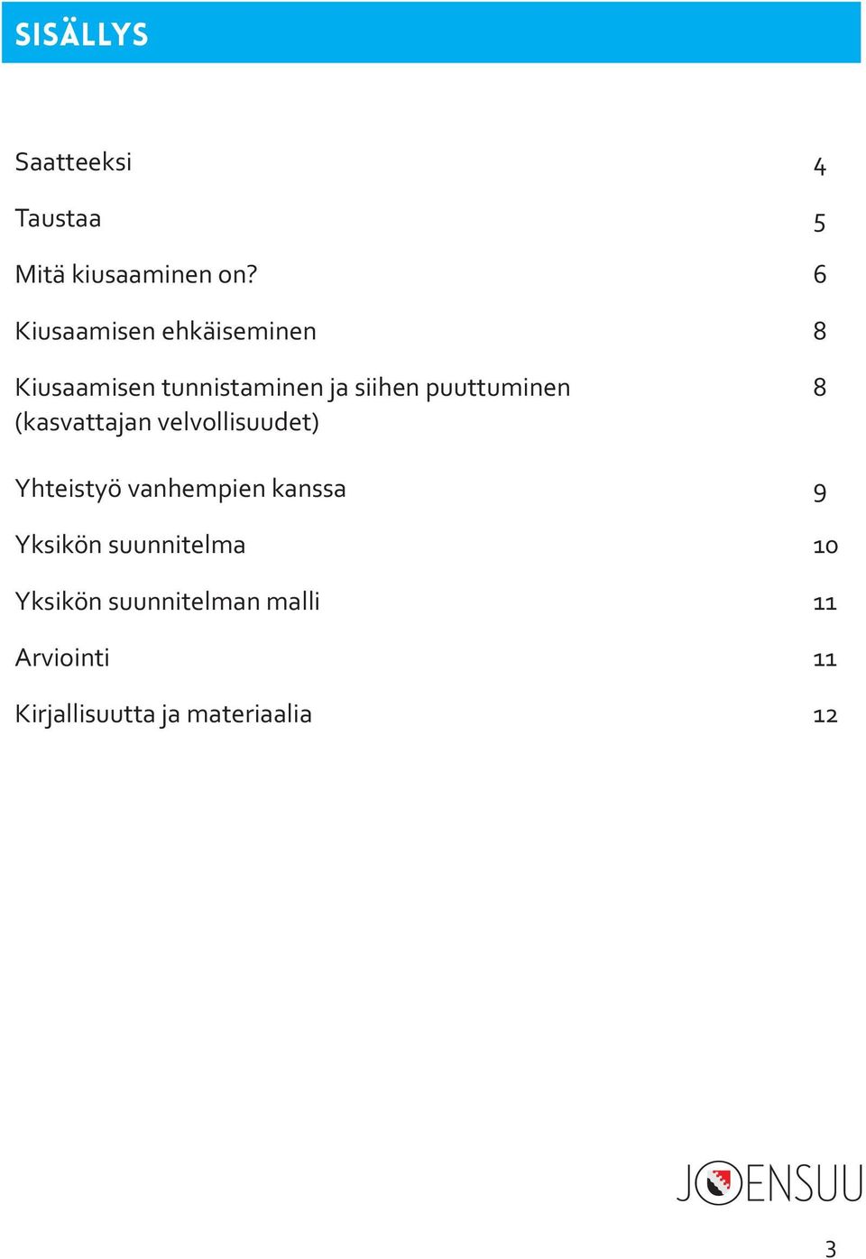 puuttuminen 8 (kasvattajan velvollisuudet) Yhteistyö vanhempien kanssa 9