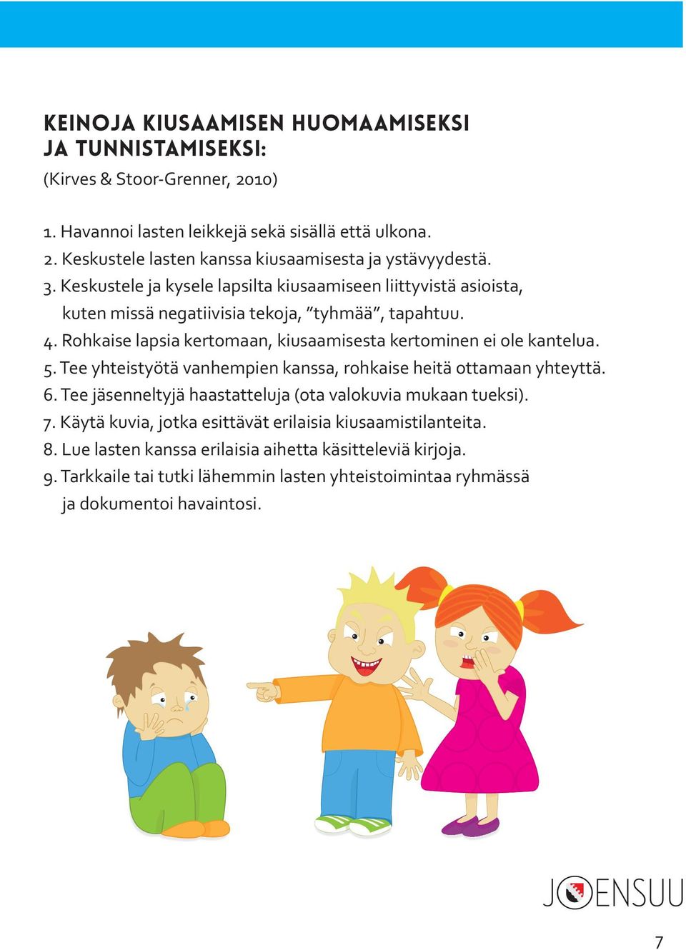 Rohkaise lapsia kertomaan, kiusaamisesta kertominen ei ole kantelua. 5. Tee yhteistyötä vanhempien kanssa, rohkaise heitä ottamaan yhteyttä. 6.