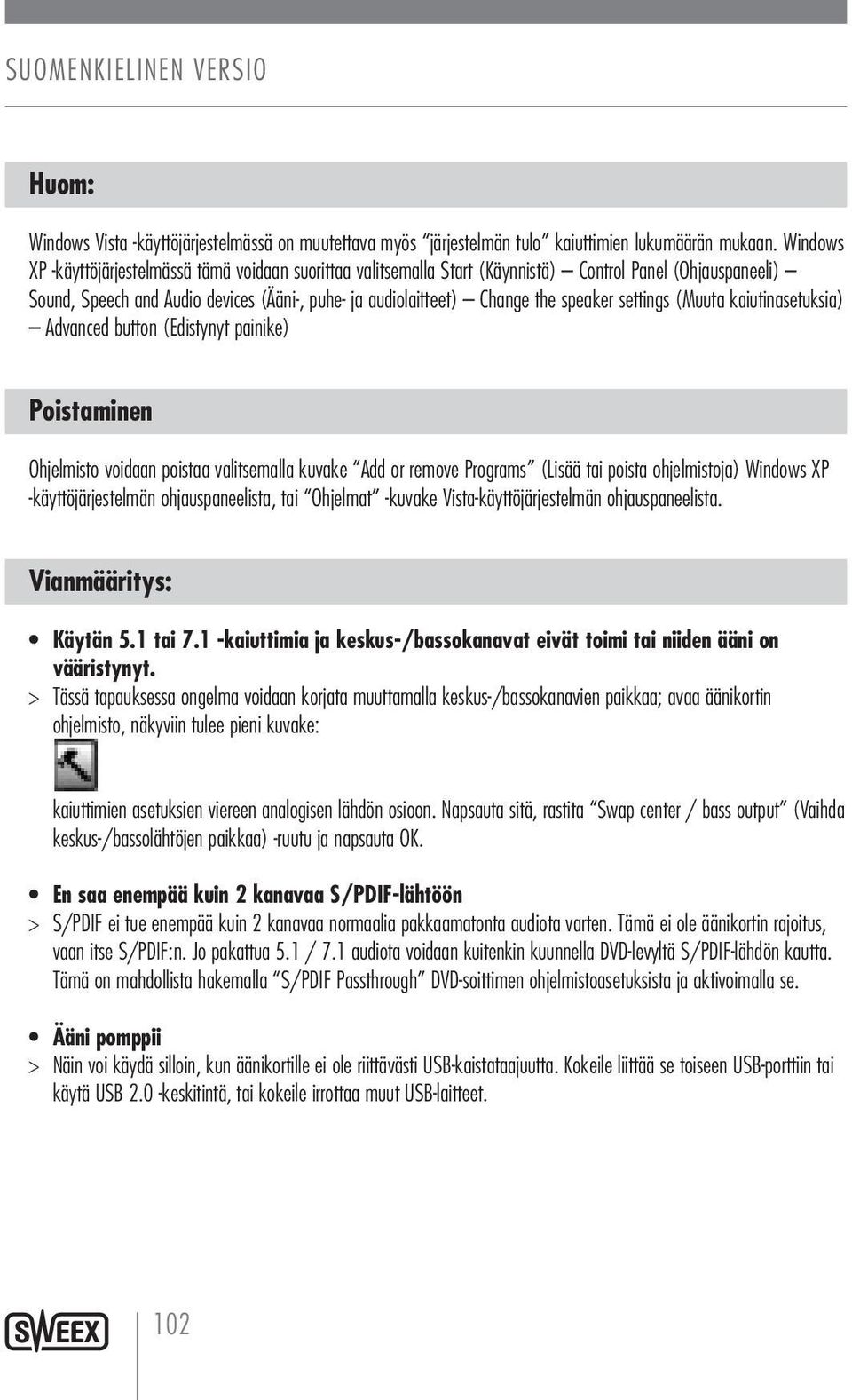 settings (Muuta kaiutinasetuksia) Advanced button (Edistynyt painike) Poistaminen Ohjelmisto voidaan poistaa valitsemalla kuvake Add or remove Programs (Lisää tai poista ohjelmistoja) Windows XP