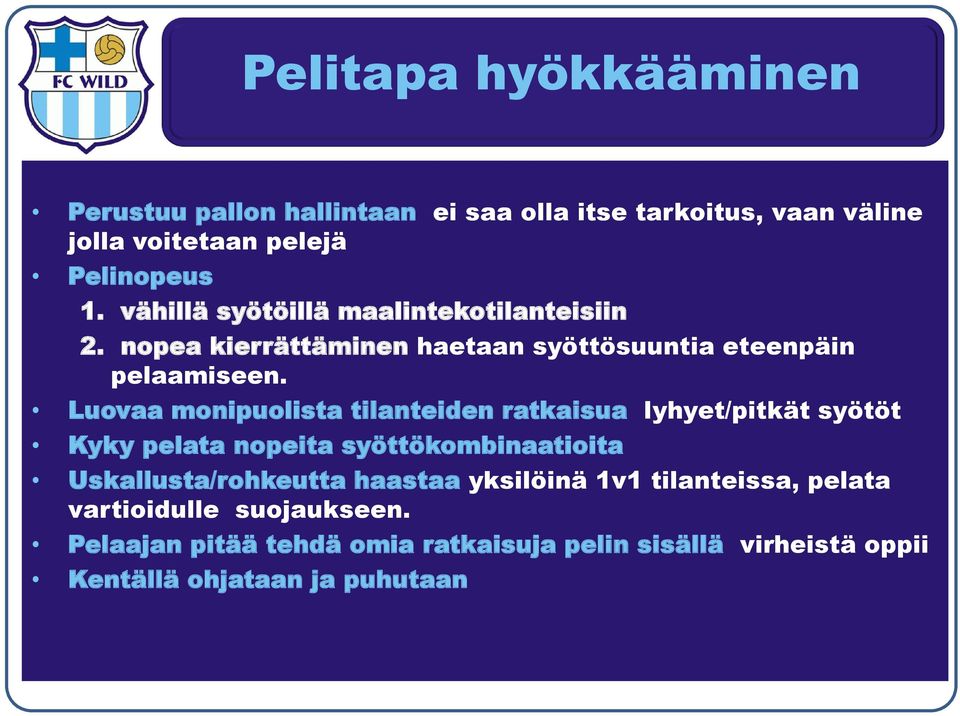 Luovaa monipuolista tilanteiden ratkaisua lyhyet/pitkät syötöt Kyky pelata nopeita syöttökombinaatioita Uskallusta/rohkeutta