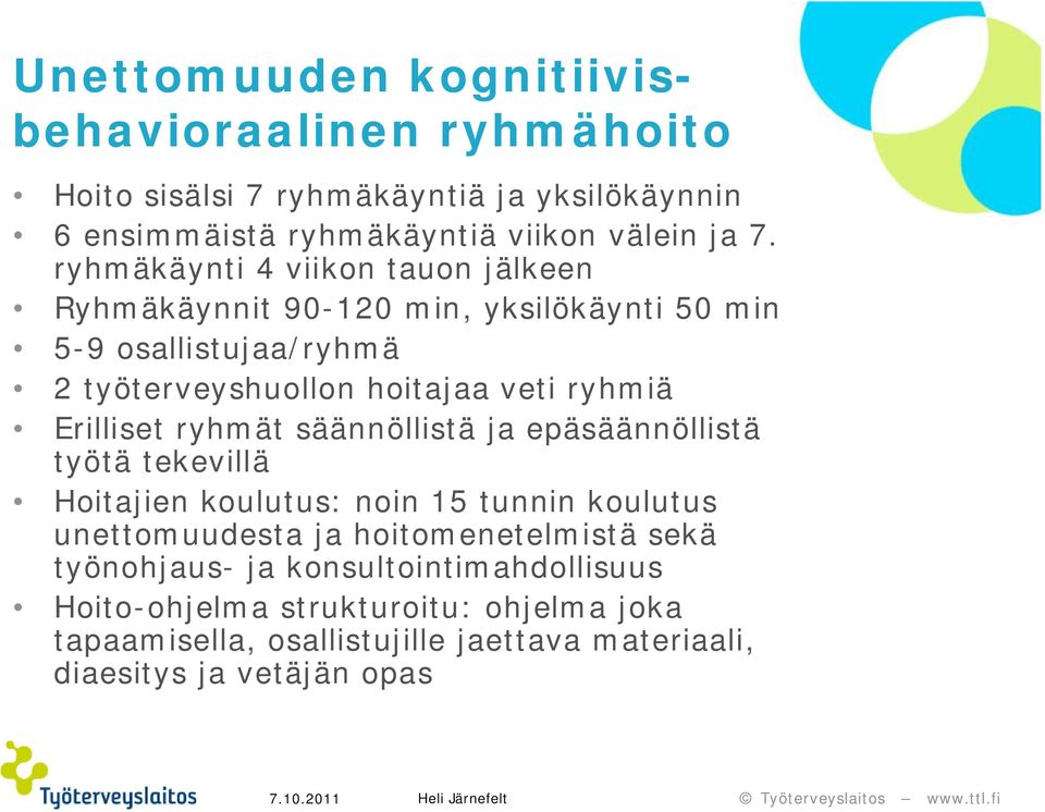 Erilliset ryhmät säännöllistä ja epäsäännöllistä työtä tekevillä Hoitajien koulutus: noin 15 tunnin koulutus unettomuudesta ja hoitomenetelmistä