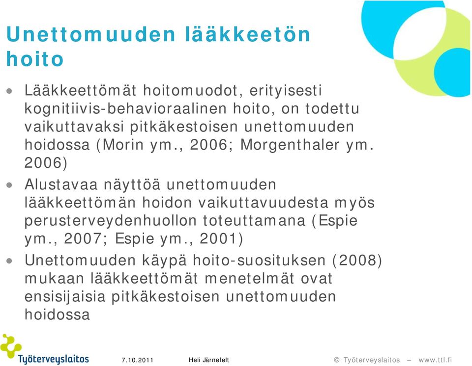 2006) Alustavaa näyttöä unettomuuden lääkkeettömän hoidon vaikuttavuudesta myös perusterveydenhuollon toteuttamana