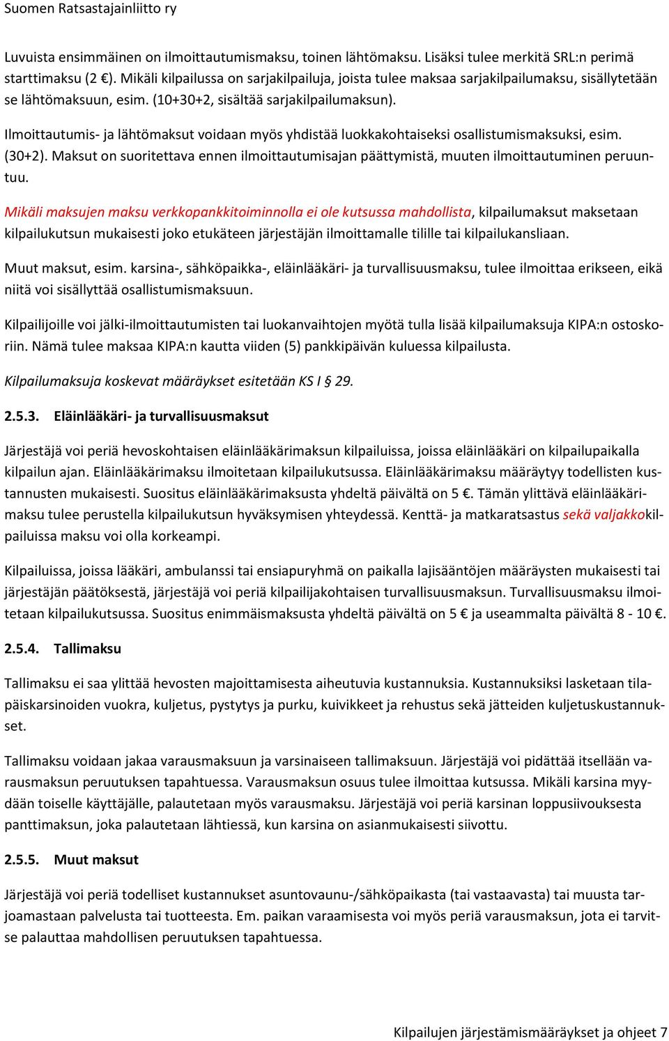 Ilmoittautumis- ja lähtömaksut voidaan myös yhdistää luokkakohtaiseksi osallistumismaksuksi, esim. (30+2).