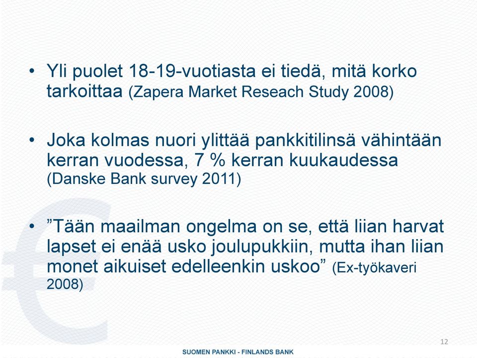 kuukaudessa (Danske Bank survey 2011) Tään maailman ongelma on se, että liian harvat