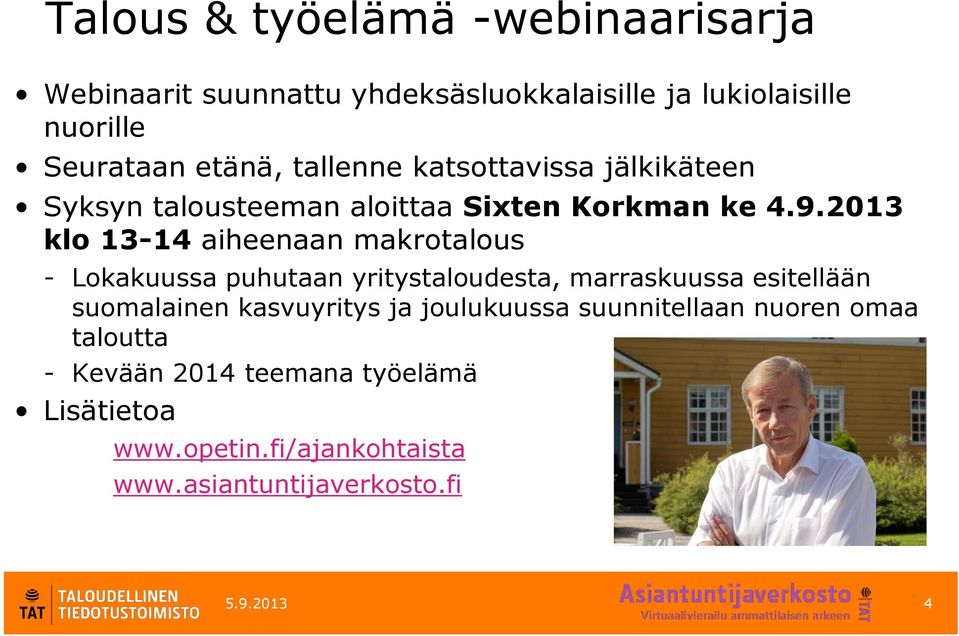 2013 klo 13-14 aiheenaan makrotalous - Lokakuussa puhutaan yritystaloudesta, marraskuussa esitellään suomalainen