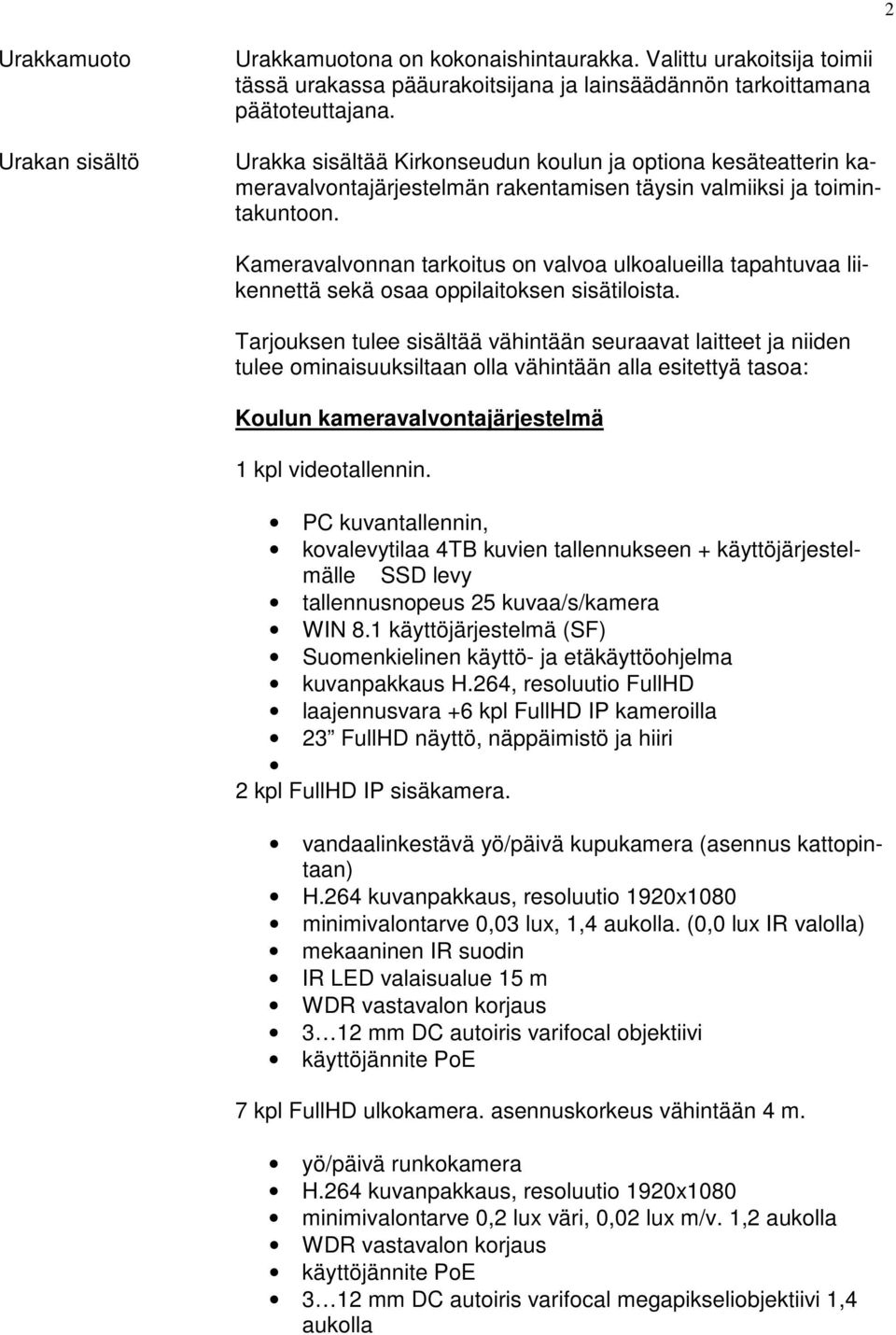 Kameravalvonnan tarkoitus on valvoa ulkoalueilla tapahtuvaa liikennettä sekä osaa oppilaitoksen sisätiloista.