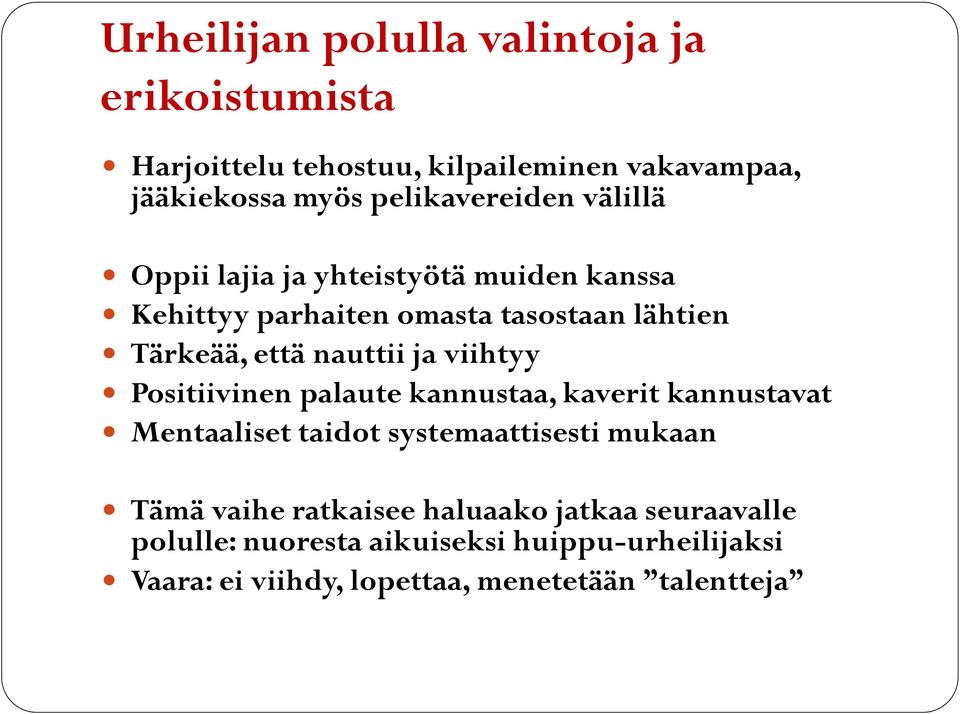 nauttii ja viihtyy Positiivinen palaute kannustaa, kaverit kannustavat Mentaaliset taidot systemaattisesti mukaan Tämä