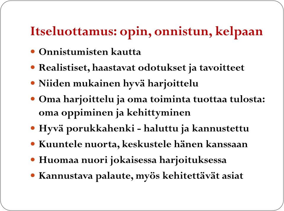 oppiminen ja kehittyminen Hyvä porukkahenki - haluttu ja kannustettu Kuuntele nuorta, keskustele