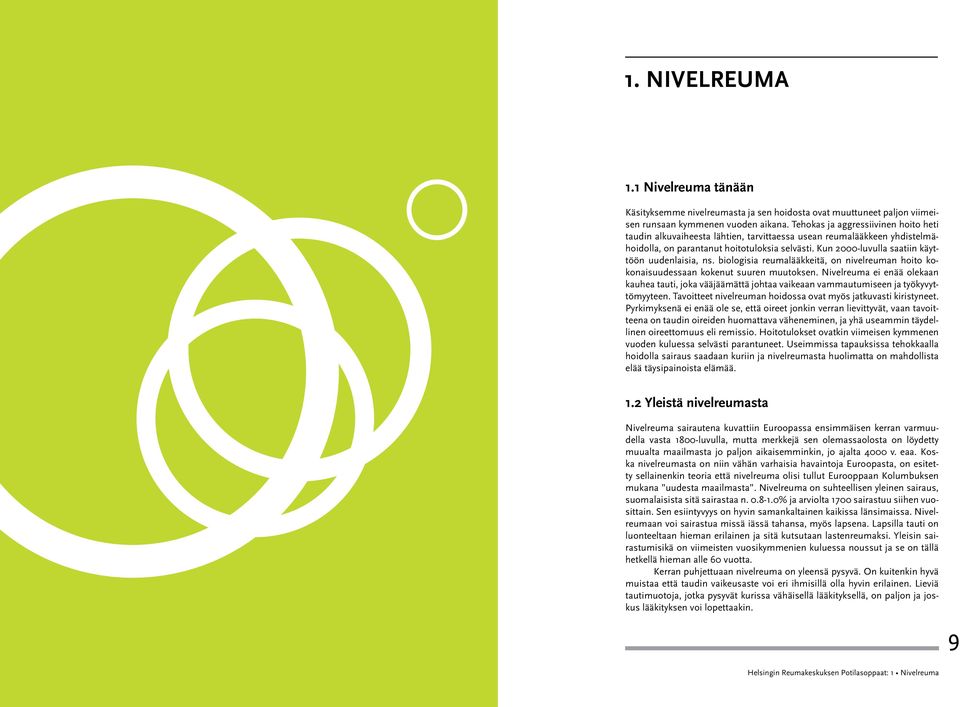 Kun 2000-luvulla saatiin käyttöön uudenlaisia, ns. biologisia reumalääkkeitä, on nivelreuman hoito kokonaisuudessaan kokenut suuren muutoksen.