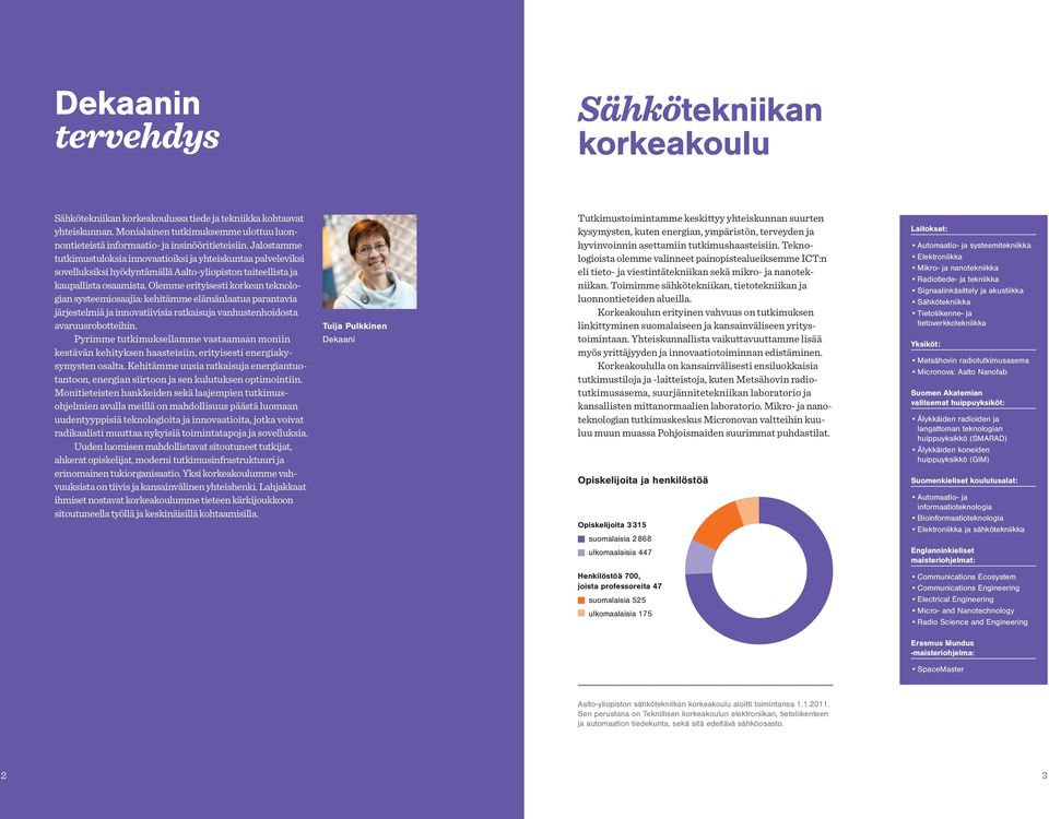 Jalos tamme tutkimustuloksia innovaatioiksi ja yhteiskuntaa palveleviksi sovelluksiksi hyödyntämällä Aalto-yliopiston taiteellista ja kaupallista osaamista.