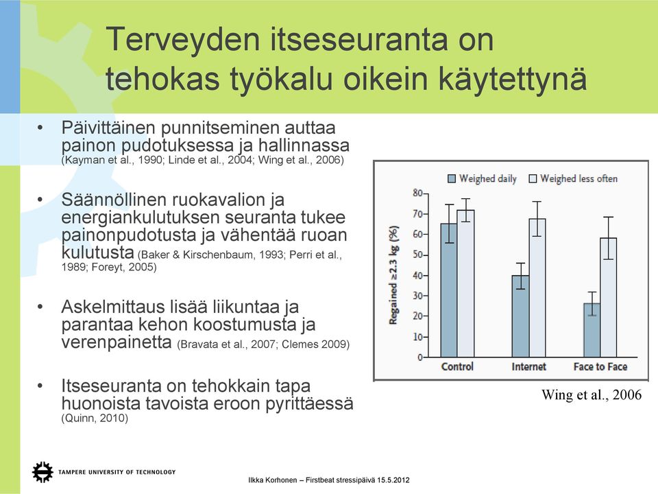 , 2006) Säännöllinen ruokavalion ja energiankulutuksen seuranta tukee painonpudotusta ja vähentää ruoan kulutusta (Baker & Kirschenbaum, 1993; Perri et al.