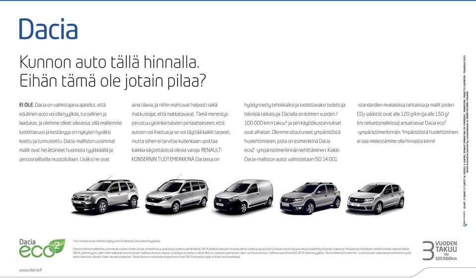 Dacia-malliston uusimmat mallit ovat herättäneet huomiota tyylikkäällä ja persoonallisella muotoilullaan. Lisäksi ne ovat aina tilavia, ja niihin mahtuvat helposti sekä matkustajat, että matkatavarat.