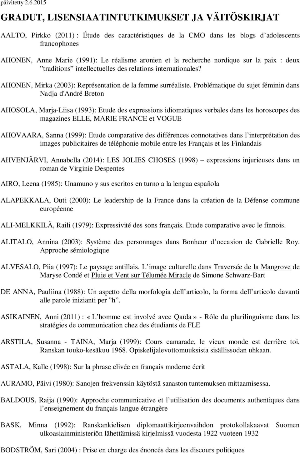 aronien et la recherche nordique sur la paix : deux traditions intellectuelles des relations internationales? AHONEN, Mirka (2003): Représentation de la femme surréaliste.