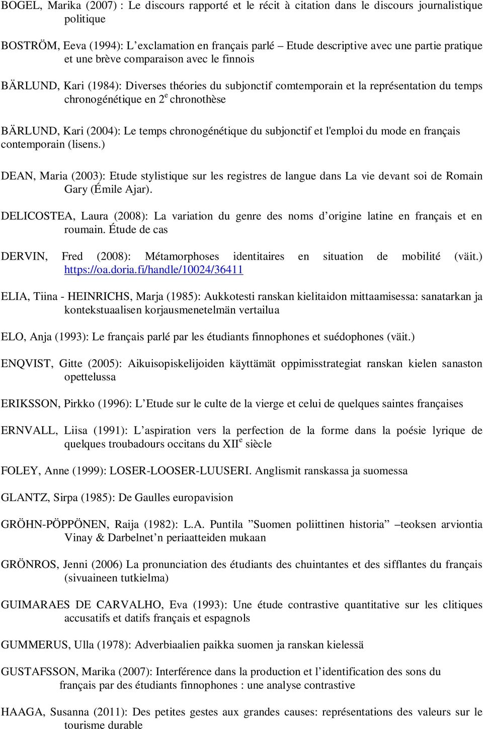 (2004): Le temps chronogénétique du subjonctif et l'emploi du mode en français contemporain (lisens.