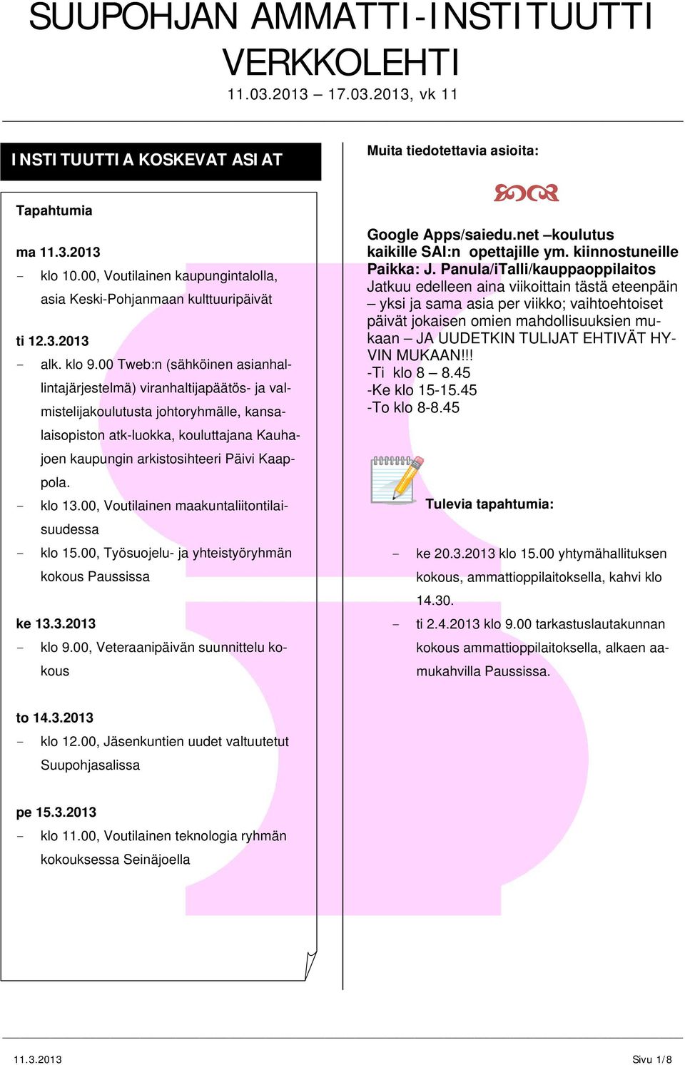 klo 13.00, Voutilainen maakuntaliitontilaisuudessa klo 15.00, Työsuojelu ja yhteistyöryhmän kokous Paussissa ke 13.3.2013 klo 9.