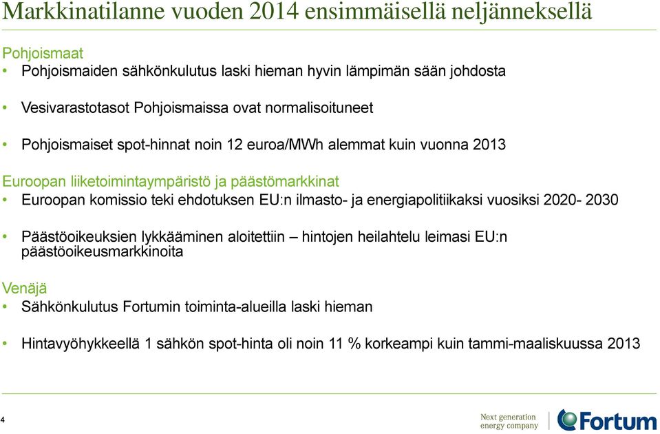 Euroopan komissio teki ehdotuksen EU:n ilmasto- ja energiapolitiikaksi vuosiksi 2020-2030 Päästöoikeuksien lykkääminen aloitettiin hintojen heilahtelu leimasi EU:n