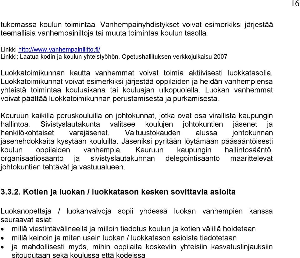 Luokkatoimikunnat voivat esimerkiksi järjestää oppilaiden ja heidän vanhempiensa yhteistä toimintaa kouluaikana tai kouluajan ulkopuolella.