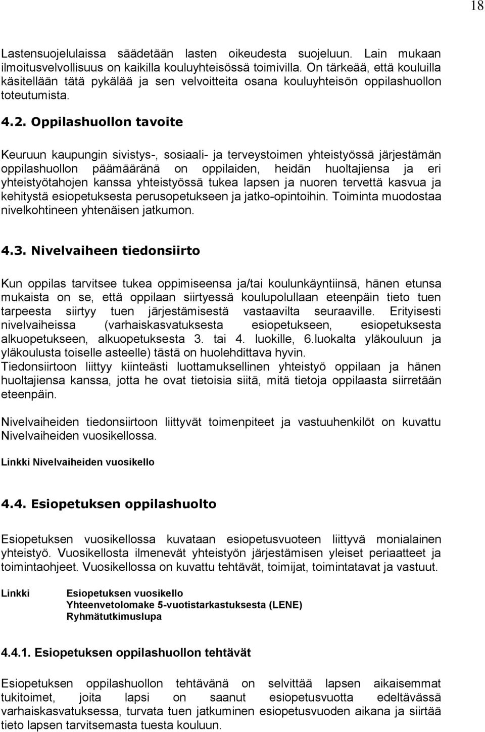 Oppilashuollon tavoite Keuruun kaupungin sivistys-, sosiaali- ja terveystoimen yhteistyössä järjestämän oppilashuollon päämääränä on oppilaiden, heidän huoltajiensa ja eri yhteistyötahojen kanssa