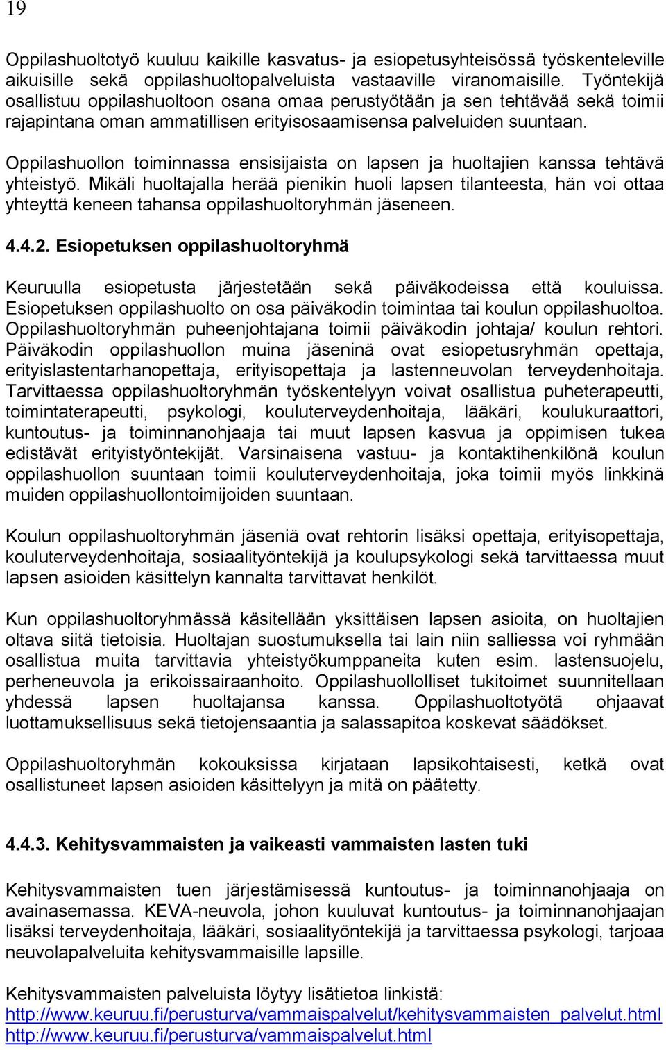 Oppilashuollon toiminnassa ensisijaista on lapsen ja huoltajien kanssa tehtävä yhteistyö.