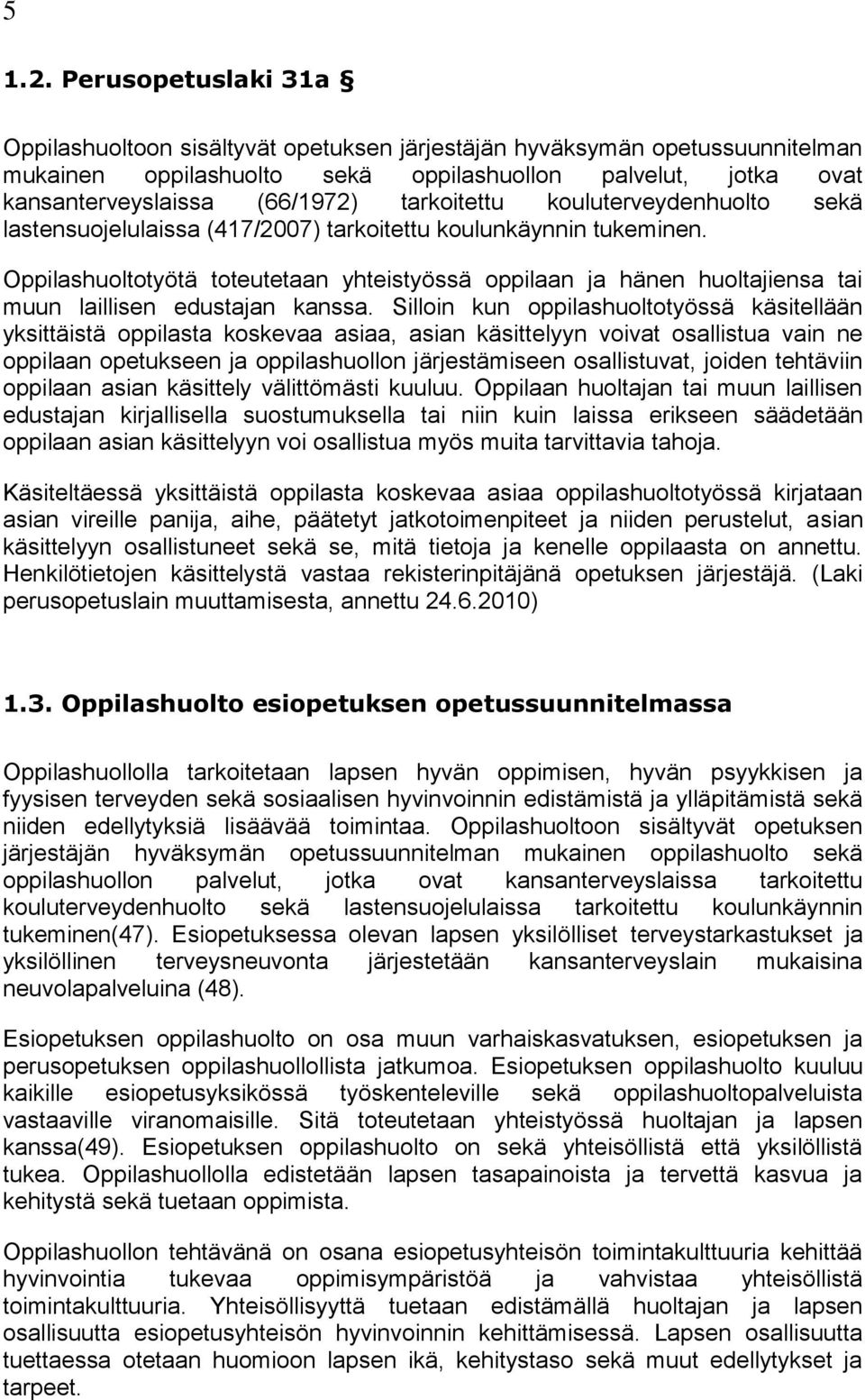 tarkoitettu kouluterveydenhuolto sekä lastensuojelulaissa (417/2007) tarkoitettu koulunkäynnin tukeminen.