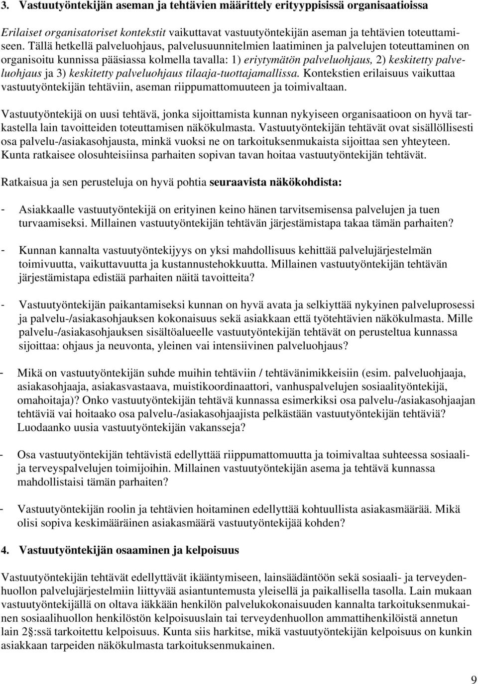 ja 3) keskitetty palveluohjaus tilaaja-tuottajamallissa. Kontekstien erilaisuus vaikuttaa vastuutyöntekijän tehtäviin, aseman riippumattomuuteen ja toimivaltaan.