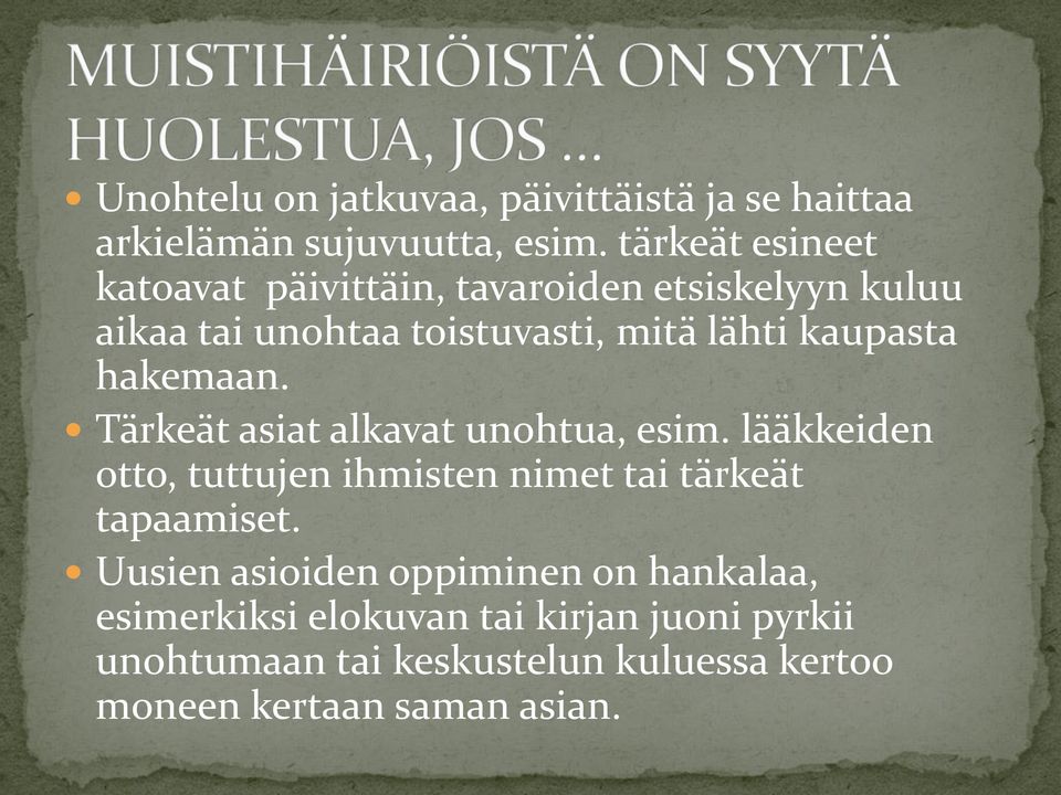 kaupasta hakemaan. Tärkeät asiat alkavat unohtua, esim.