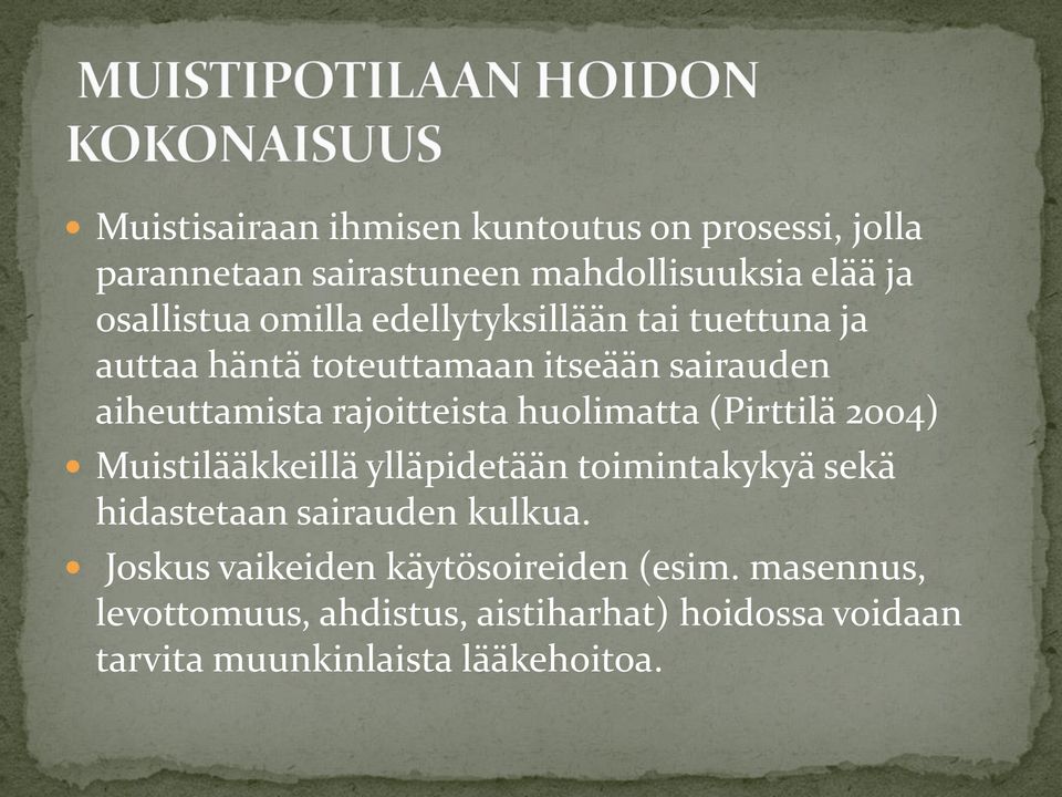 huolimatta (Pirttilä 2004) Muistilääkkeillä ylläpidetään toimintakykyä sekä hidastetaan sairauden kulkua.