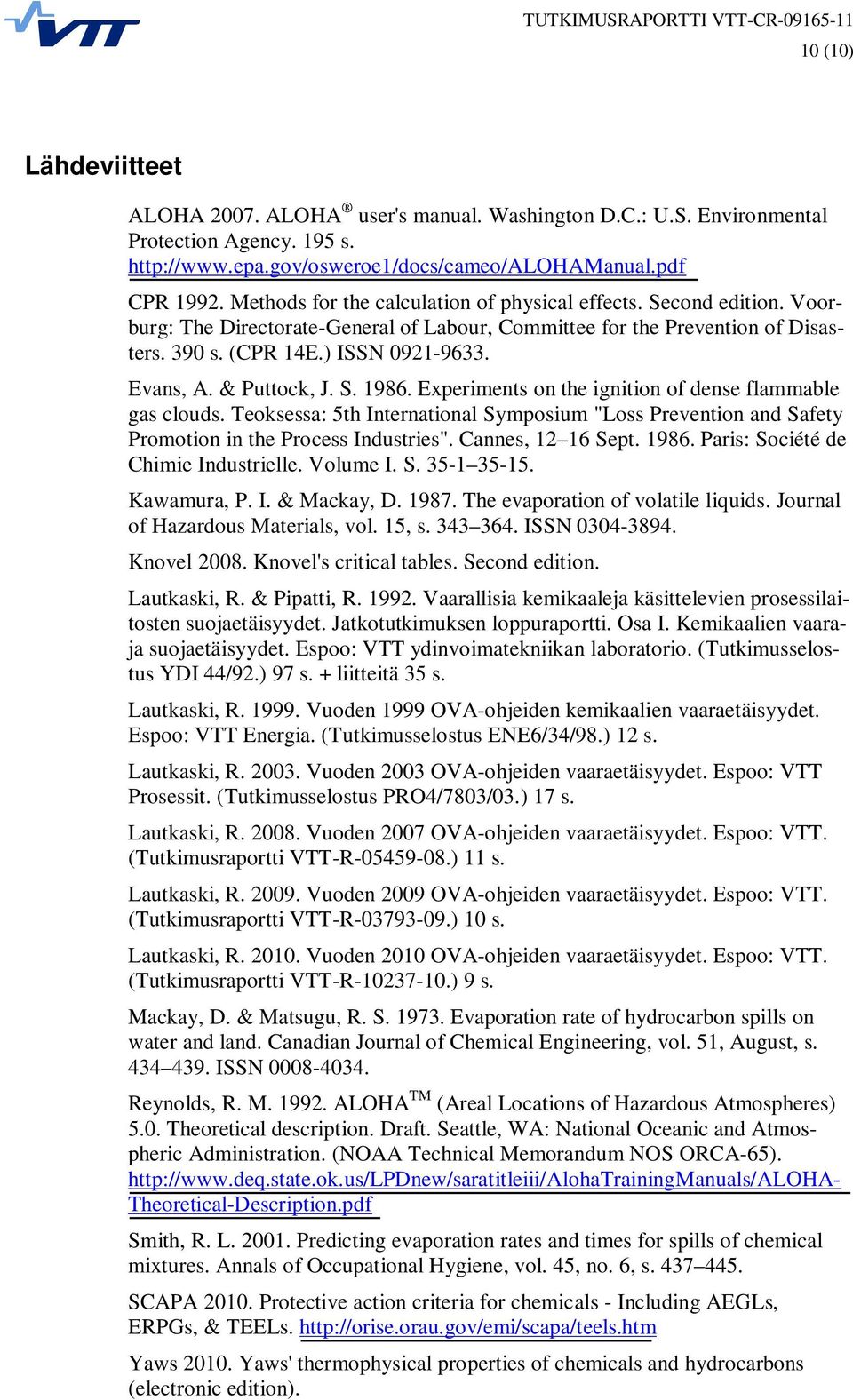 & Puttock, J. S. 1986. Experiments on the ignition of dense flammable gas clouds. Teoksessa: 5th International Symposium "Loss Prevention and Safety Promotion in the Process Industries".