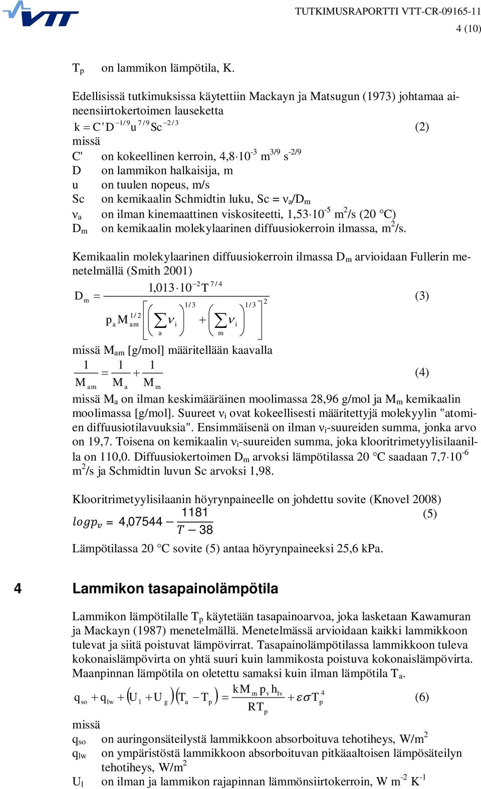 lammikon halkaisija, m u on tuulen nopeus, m/s Sc on kemikaalin Schmidtin luku, Sc = a /D m a on ilman kinemaattinen viskositeetti, 1,53 10-5 m 2 /s (20 C) D m on kemikaalin molekylaarinen