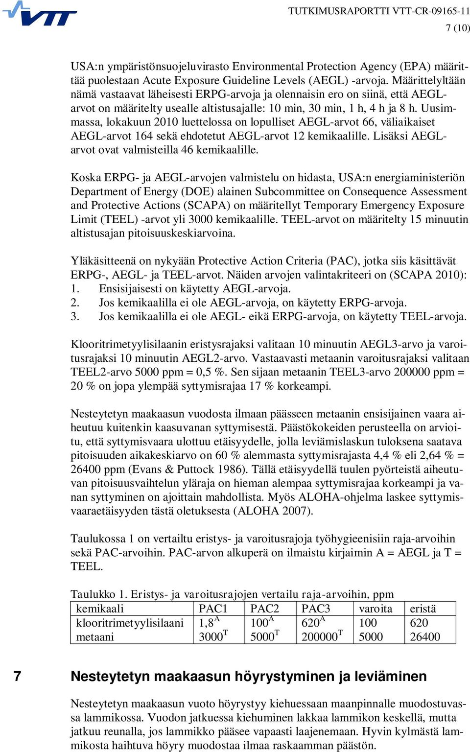 Uusimmassa, lokakuun 2010 luettelossa on lopulliset AEGL-arvot 66, väliaikaiset AEGL-arvot 164 sekä ehdotetut AEGL-arvot 12 kemikaalille. Lisäksi AEGLarvot ovat valmisteilla 46 kemikaalille.