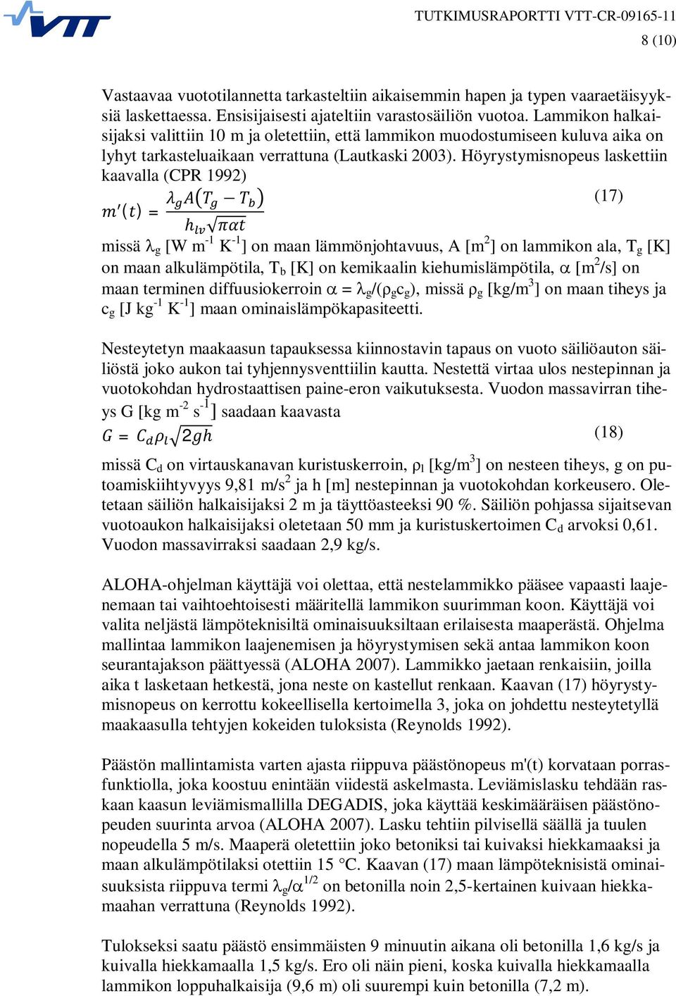 Höyrystymisnopeus laskettiin kaavalla (CPR 1992) ( ) = (17) missä g [W m -1 K -1 ] on maan lämmönjohtavuus, A [m 2 ] on lammikon ala, T g [K] on maan alkulämpötila, T b [K] on kemikaalin