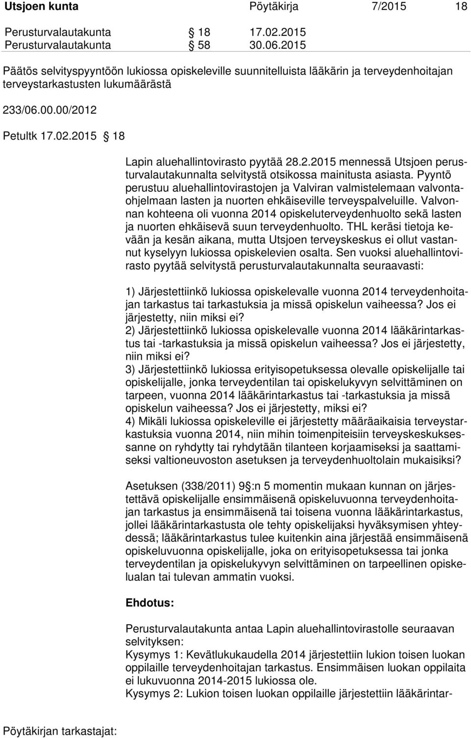 2015 18 Lapin aluehallintovirasto pyytää 28.2.2015 mennessä Utsjoen perusturvalautakunnalta selvitystä otsikossa mainitusta asiasta.
