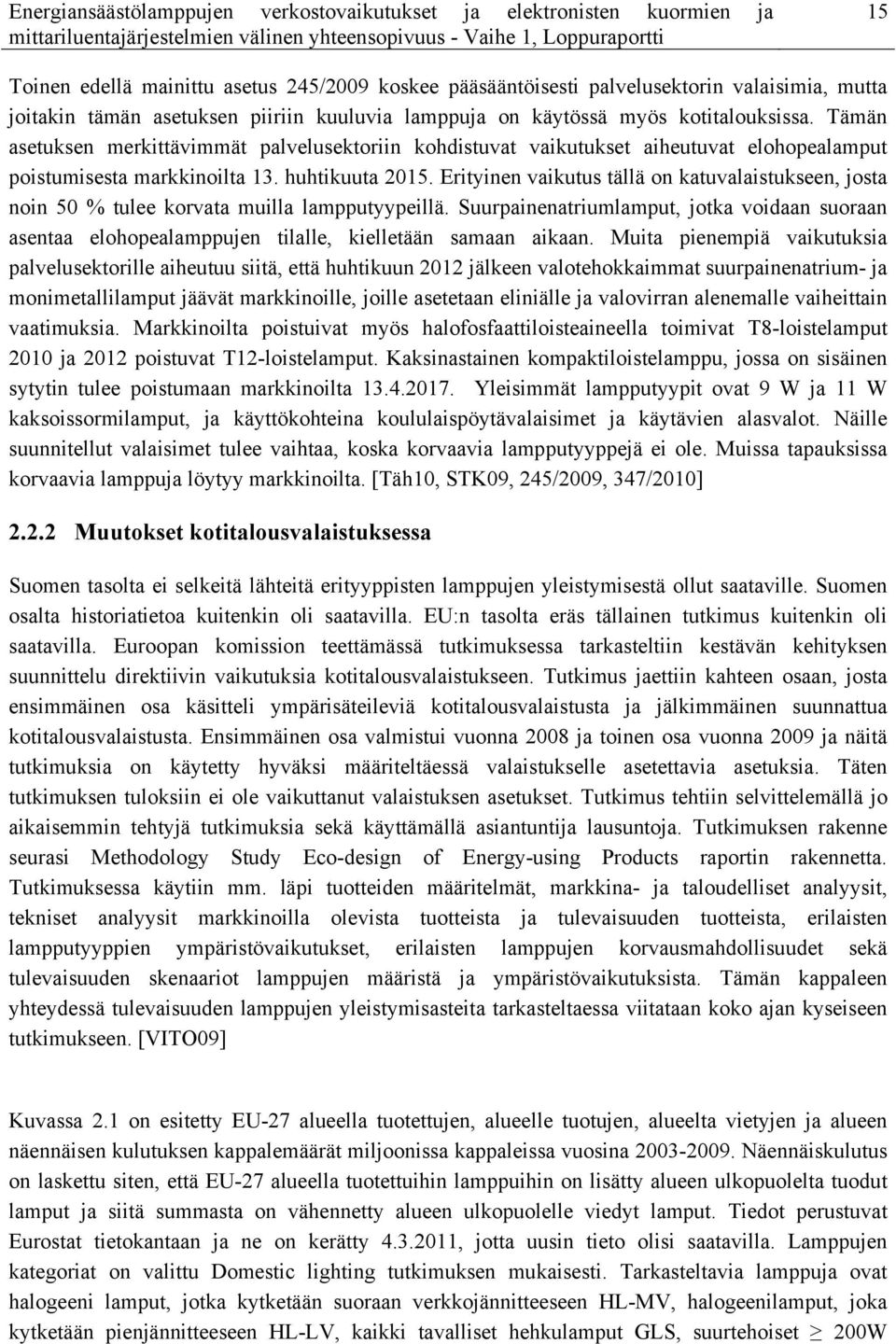 Erityinen vaikutus tällä on katuvalaistukseen, josta noin 50 % tulee korvata muilla lampputyypeillä.
