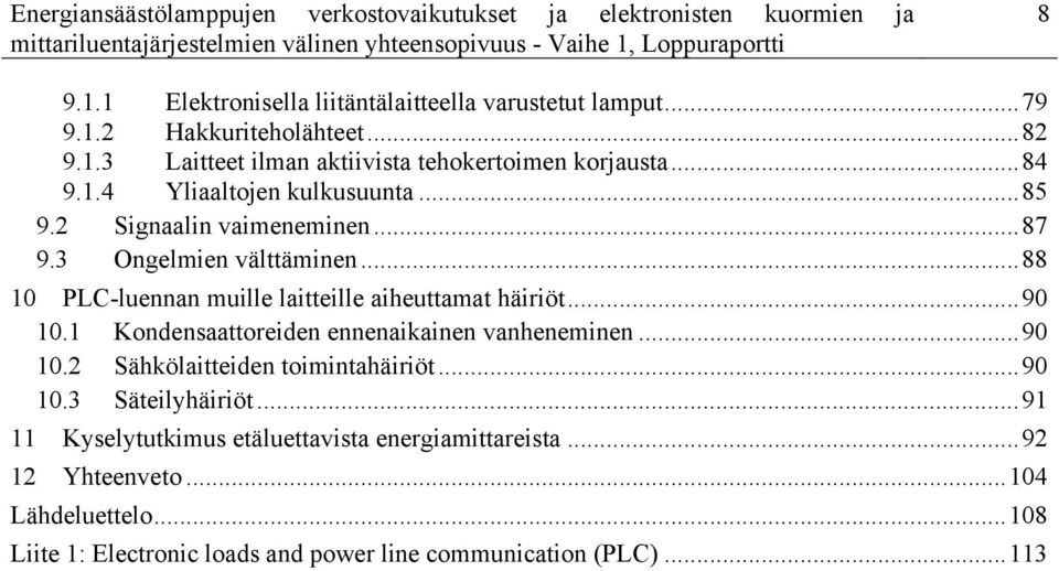 ..88 10 PLC-luennan muille laitteille aiheuttamat häiriöt...90 10.1 Kondensaattoreiden ennenaikainen vanheneminen...90 10.2 Sähkölaitteiden toimintahäiriöt.