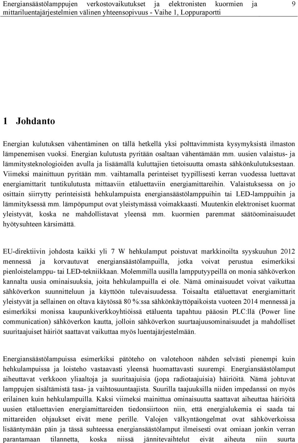 vaihtamalla perinteiset tyypillisesti kerran vuodessa luettavat energiamittarit tuntikulutusta mittaaviin etäluettaviin energiamittareihin.