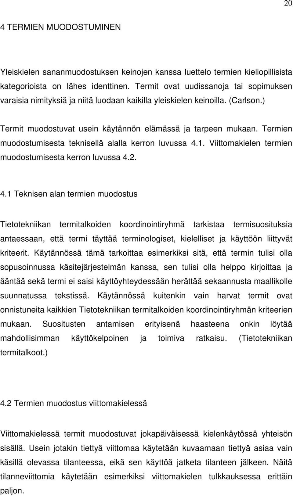 Termien muodostumisesta teknisellä alalla kerron luvussa 4.