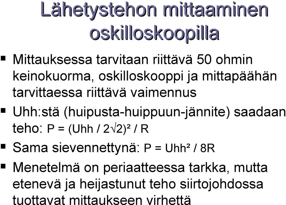 (huipusta-huippuun-jännite) saadaan teho: P = (Uhh / 2 2)² / R Sama sievennettynä: P = Uhh² /