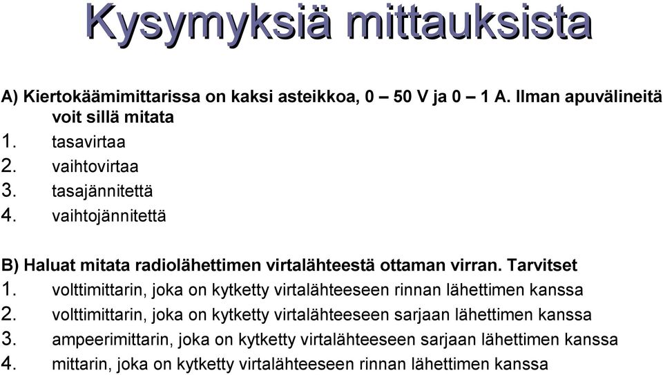 volttimittarin, joka on kytketty virtalähteeseen rinnan lähettimen kanssa 2.