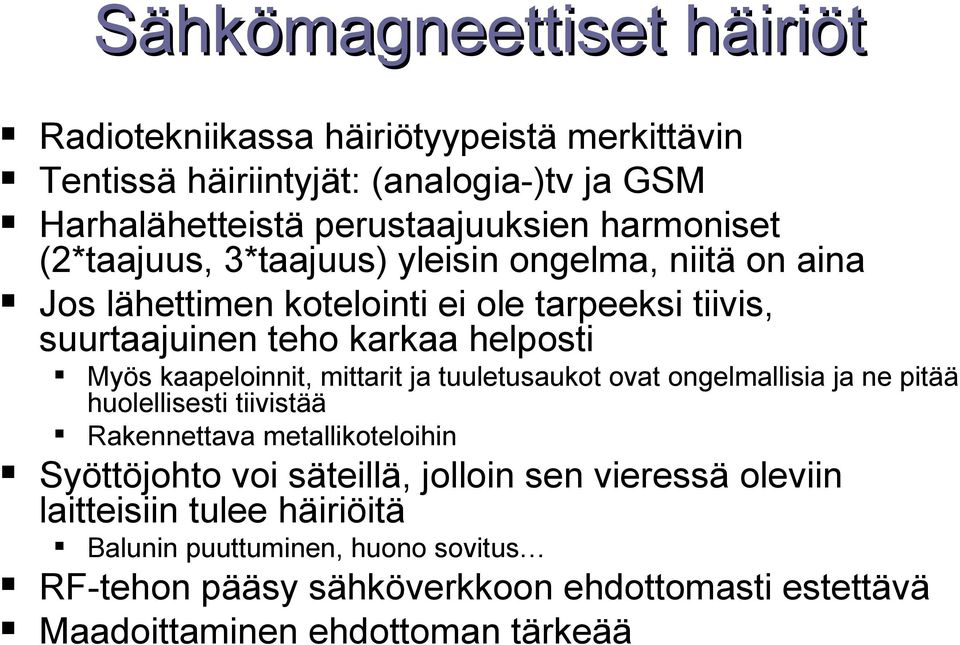 kaapeloinnit, mittarit ja tuuletusaukot ovat ongelmallisia ja ne pitää huolellisesti tiivistää Rakennettava metallikoteloihin Syöttöjohto voi säteillä,