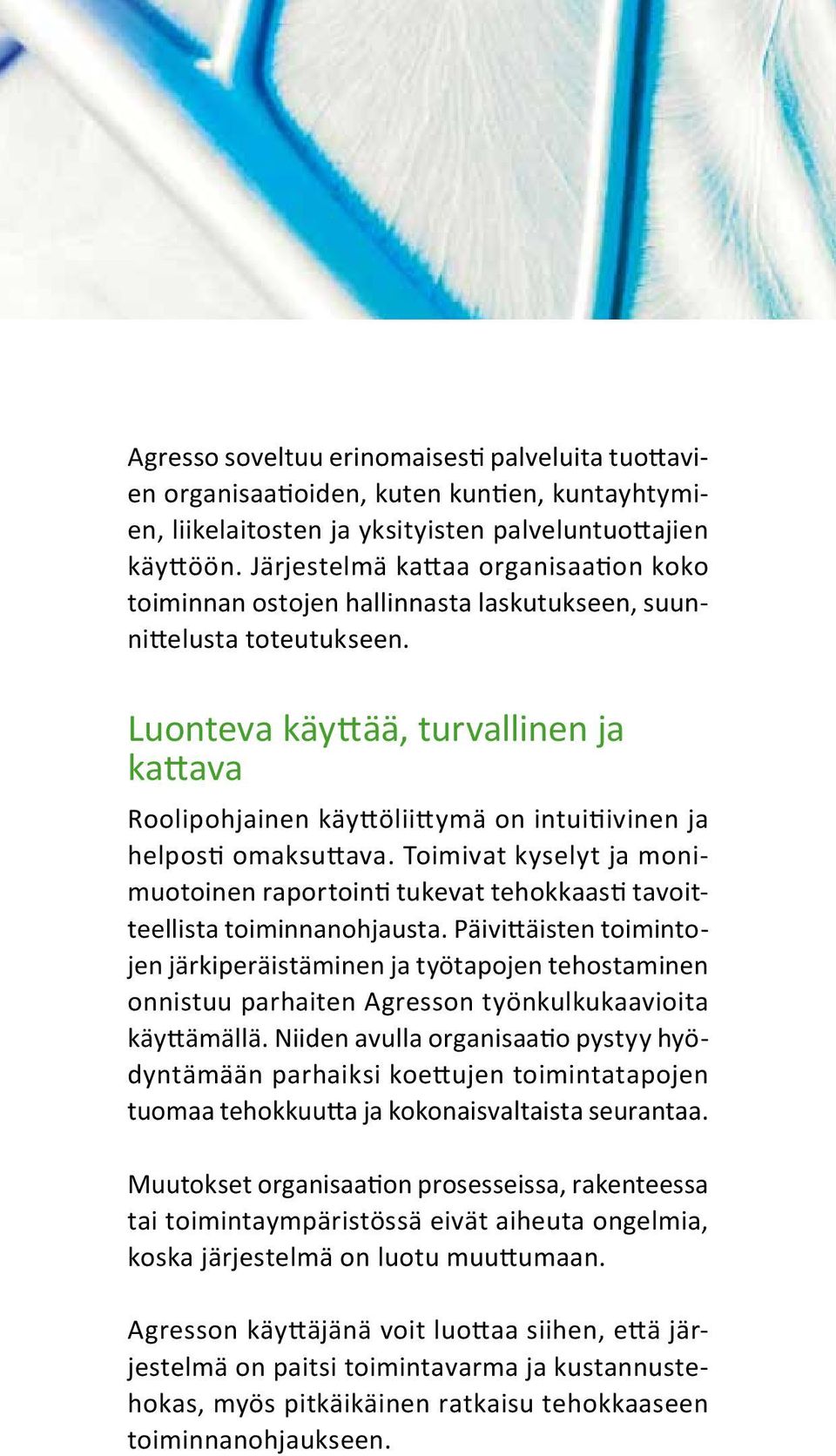 Luonteva käyttää, turvallinen ja kattava Roolipohjainen käyttöliittymä on intuitiivinen ja helposti omaksuttava.