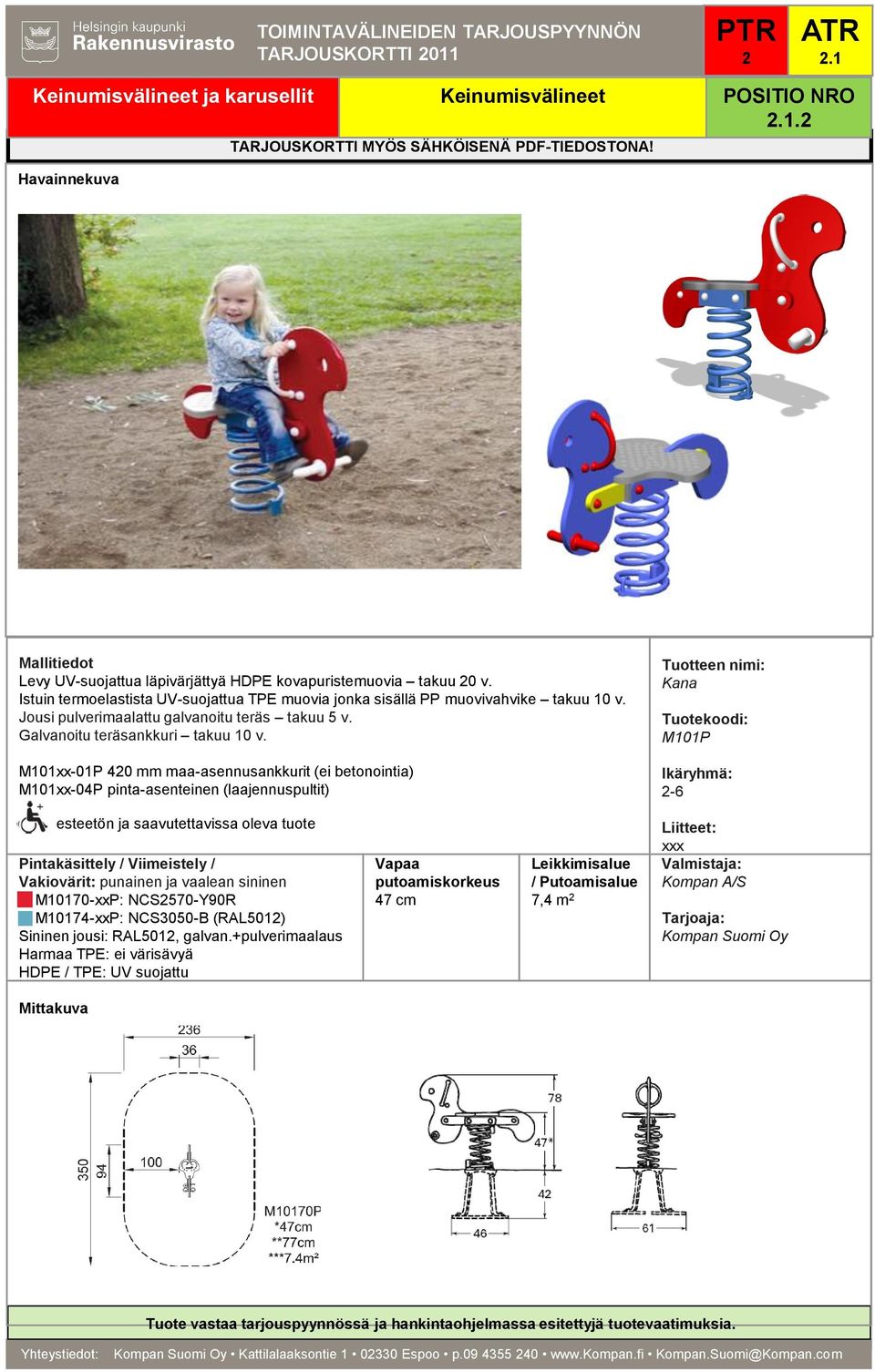 M101xx-01P 40 mm maa-asennusankkurit (ei betonointia) M101xx-04P pinta-asenteinen (laajennuspultit) Kana M101P -6 Vakiovärit: punainen ja