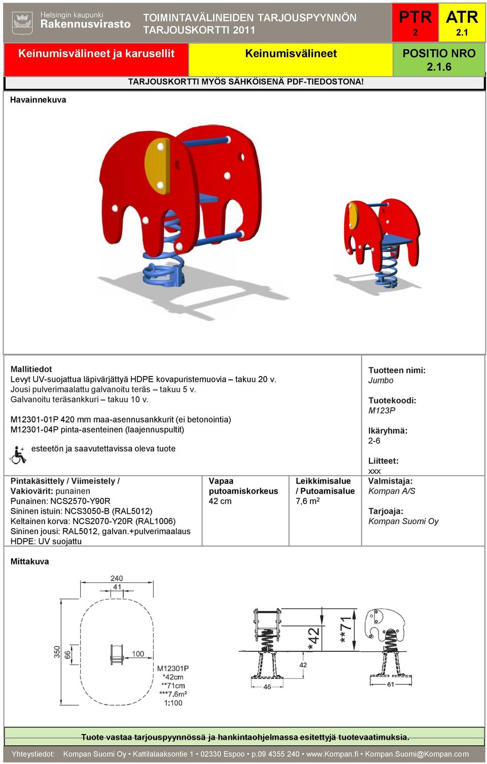 Punainen: NCS570-Y90R Sininen istuin: NCS3050-B (RAL501) Keltainen korva: NCS070-Y0R (RAL1006) Sininen jousi: RAL501,