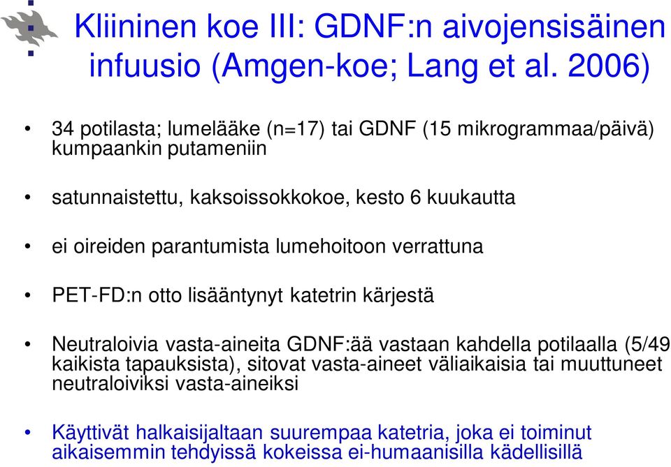 oireiden parantumista lumehoitoon verrattuna PET-FD:n otto lisääntynyt katetrin kärjestä Neutraloivia vasta-aineita GDNF:ää vastaan kahdella