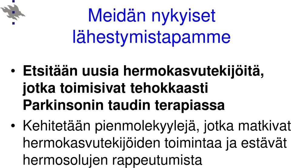 Parkinsonin taudin terapiassa Kehitetään pienmolekyylejä,