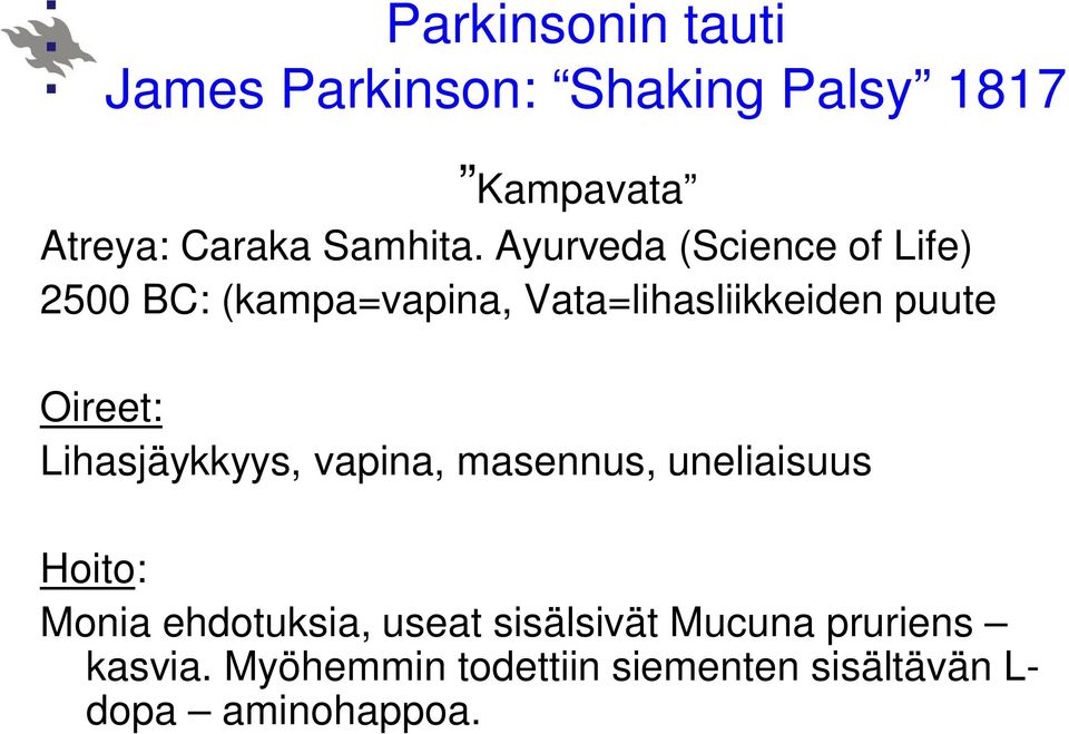 Lihasjäykkyys, vapina, masennus, uneliaisuus Hoito: Monia ehdotuksia, useat sisälsivät